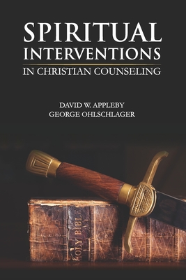 Spiritual Interventions in Christian Counseling - George Ohlschlager