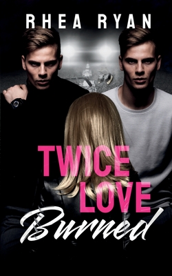 Twice Love Burned - Rhea Ryan