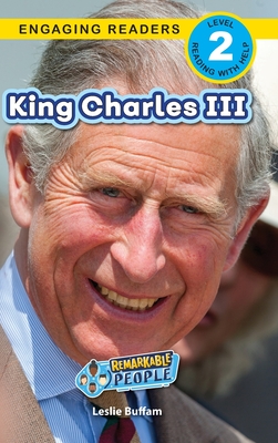 King Charles III: Remarkable People (Engaging Readers, Level 2) - Leslie Buffam