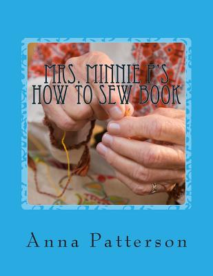 Mrs. Minnie P's How to Sew Book: A Very Beginning How to Sew Book - Anna Patterson