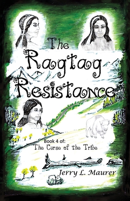 The Ragtag Resistance: The Curse of the Tribe: Part 4 - Jerry L. Maurer