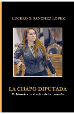 Coperta cărții 'La Chapo Diputada: Mi historia con el señor de la montaña - Lucero G. Sanchez'