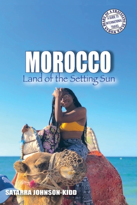 Morocco: Land of the Setting Sun - Satarra Johnson-kidd