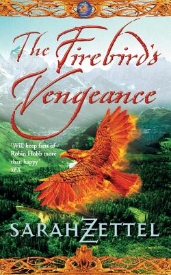 The Firebird's Vengeance: Book Three of the Isavalta Trilogy - Sarah Zettel