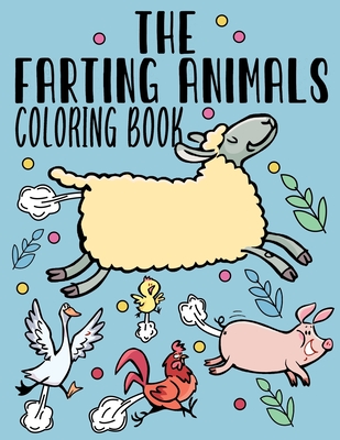 The Farting Animals Coloring Book: Funny Farting Animals Coloring Book for Adult & Kids With Funny Farting Quotes - Edward Art