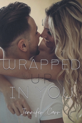 Wrapped Up in You - Jennifer Carr