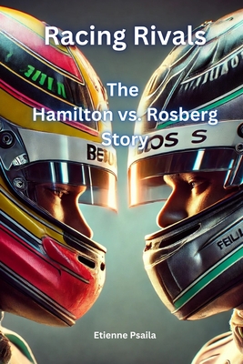 Racing Rivals: The Hamilton vs. Rosberg Story - Etienne Psaila