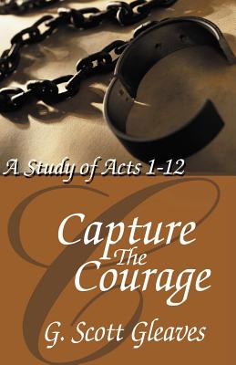 Capture The Courage - G. Scott Gleaves