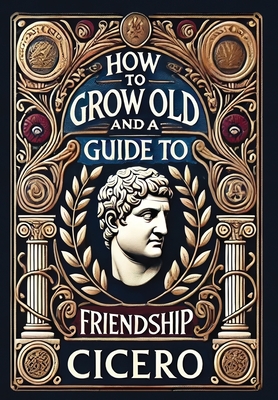 Coperta cărții 'How to Grow Old and a Guide to Friendship (Collector's Edition) (Laminated Hardback with Jacket) -'