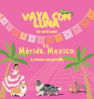 Vaya con Luna to Mérida, Mexico: A Mayan Adventure - Luna H