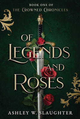 Coperta cărții 'Of Legends and Roses - Ashley W. Slaughter'