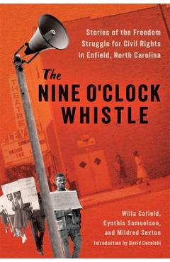 Poza produsului The Nine O'Clock Whistle: Stories of the Freedom Struggle for Civil Rights in Enfield, North Carolina - Willa Cofield