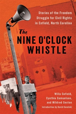 The Nine O'Clock Whistle: Stories of the Freedom Struggle for Civil Rights in Enfield, North Carolina - Willa Cofield
