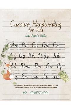 Poza produsului Cursive Handwriting for Kids with Aesop's Fables: Simple italics copywork to help your child write beautifully and improve their vocabulary while enjo - Michelle R. Morrow