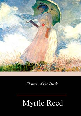 Flower of the Dusk - Myrtle Reed