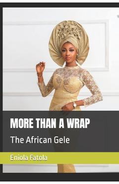 Coperta cărții 'More Than a Wrap: The African Gele - Eniola Fatola'