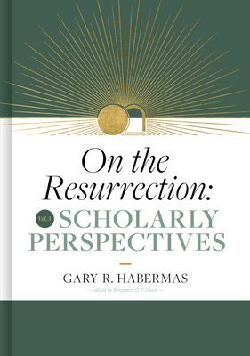 On the Resurrection, Volume 3: Scholarly Perspectives Volume 3 - Gary Habermas