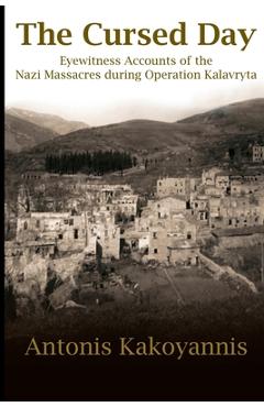 Coperta cărții 'The Cursed Day: Eyewitness Accounts of the Nazi Massacres during Operation Kalavryta - Antonis Kakoyannis'