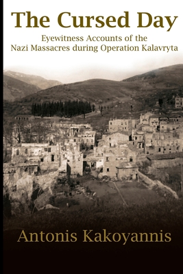 Coperta cărții 'The Cursed Day: Eyewitness Accounts of the Nazi Massacres during Operation Kalavryta - Antonis Kakoyannis'