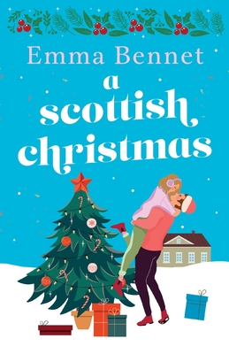 A Scottish Christmas: The cozy, festive romance to curl up with this winter. - Emma Bennet