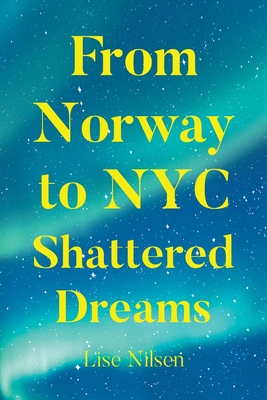 From Norway to NYC Shattered Dreams - Lise Nilsen