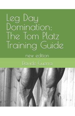 Coperta cărții 'Leg Day Domination: The Tom Platz Training Guide: new edition - Davide Guerra'
