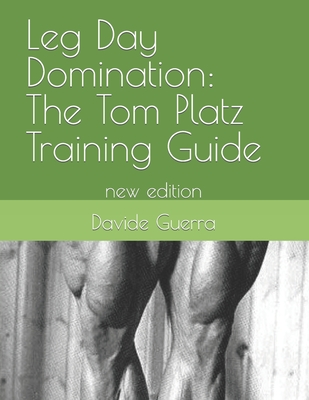 Coperta cărții 'Leg Day Domination: The Tom Platz Training Guide: new edition - Davide Guerra'