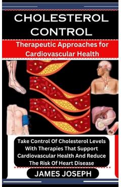 Poza produsului Cholesterol Control: Therapeutic Approaches for Cardiovascular Health: Take Control Of Cholesterol Levels With Therapies That Support Cardi - James Joseph