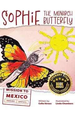 Coperta cărții 'Sophie the Monarch Butterfly: Mission to Mexico - Celia Straus'