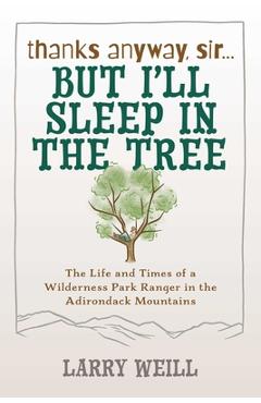 Coperta cărții 'Thanks Anyway, Sir... But I'll Sleep In The Tree - Larry Weill'