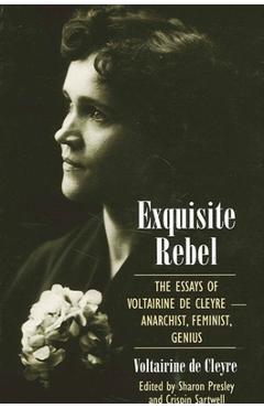 Coperta cărții 'Exquisite Rebel: The Essays of Voltairine de Cleyre -- Anarchist, Feminist, Genius - Voltairine De Cleyre'