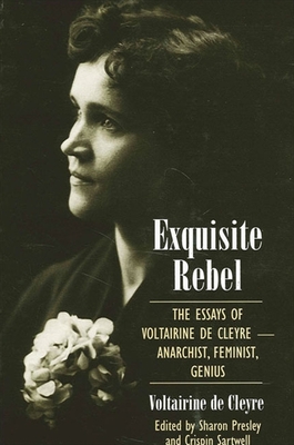 Coperta cărții 'Exquisite Rebel: The Essays of Voltairine de Cleyre -- Anarchist, Feminist, Genius - Voltairine De Cleyre'