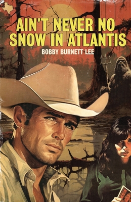 Ain't Never No Snow In Atlantis - Bobby Burnett Lee