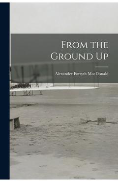 From the Ground Up - Alexander Forsyth Macdonald
