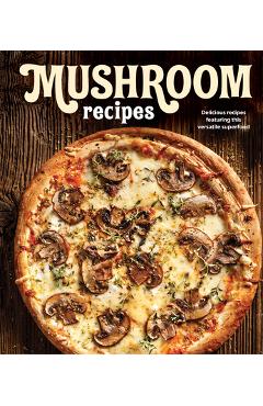 Coperta cărții 'Mushroom Recipes: Delicious Recipes Featuring This Versatile Superfood -'