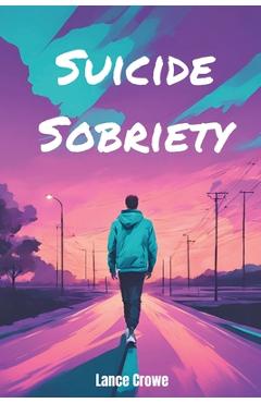 Coperta cărții 'Suicide Sobriety - Lance Crowe'