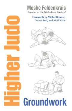 Poza produsului Higher Judo: Groundwork - Moshe Feldenkrais