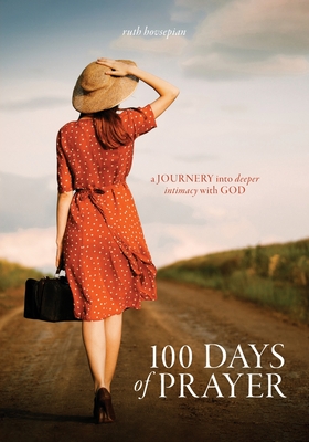 100 Days of Prayer: a JOURNEY into deeper intimacy with GOD - Ruth Hovsepian