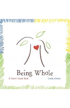 Coperta cărții 'Being Whole: A Teen's Guide Book - Linda Newlin'