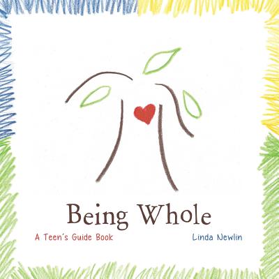 Coperta cărții 'Being Whole: A Teen's Guide Book - Linda Newlin'