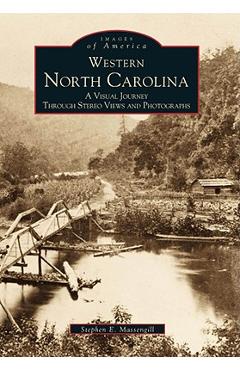Coperta cărții 'Western North Carolina: A Visual Journey Through Stereo Views and Photographs - Stephen E. Massengill'