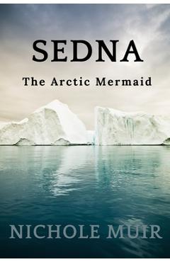 Poza produsului Sedna: The Arctic Mermaid - Nichole Muir