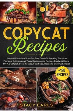 Coperta cărții 'Copycat Recipes: Ultimate Complete Step-By-Step Guide To Cooking The Most Famous, Delicious and Tasty Restaurant's'