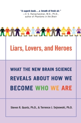 Liars, Lovers, and Heroes: What the New Brain Science Reveals about How We Become Who We Are - Terrence J. Sejnowski