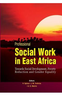 Poza produsului Professional Social Work in East Africa. Towards Social Development, Poverty Reduction and Gender Equality - Helmut Spitzer