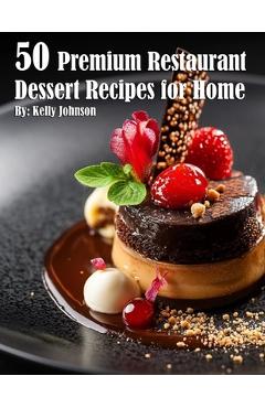 Coperta cărții '50 Premium Restaurant Dessert Recipes for Home - Kelly Johnson'