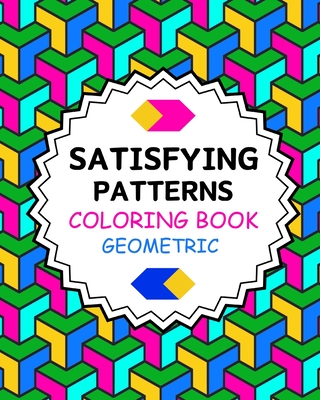 Satisfying Patterns Coloring Book Geometric: Simple and Stress Relief Designs for Grown-Ups and Seniors - 