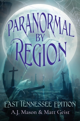 Paranormal by Region: East Tennessee Editon - A. J. Mason