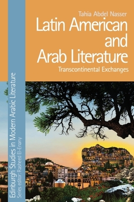 Latin American and Arab Literature: Transcontinental Exchanges - Tahia Abdel Nasser