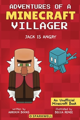 Jack is Angry: Adventures of a Minecraft Villager - Arrikin Books